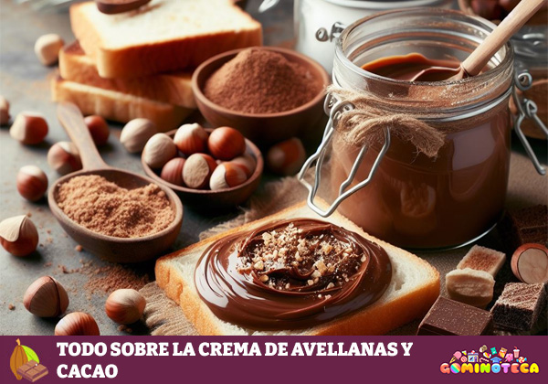 Todo sobre la Crema de Avellanas y Cacao